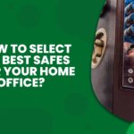 How to select the best Safes for your home or office (1)